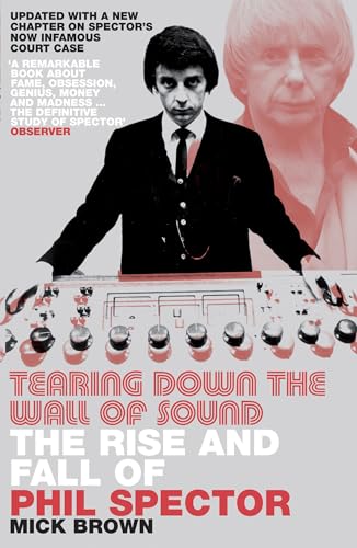 Tearing Down The Wall of Sound: The Rise And Fall of Phil Spector von Bloomsbury Publishing